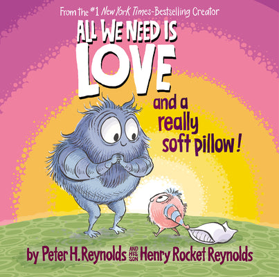 Cover Image for All We Need Is Love and a Really Soft Pillow! -- Peter H. Reynolds, Hardcover