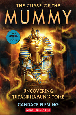 Cover Image for The Curse of the Mummy: Uncovering Tutankhamun's Tomb (Scholastic Focus) -- Candace Fleming, Paperback