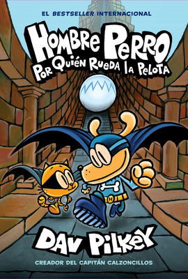 Cover Image for Hombre Perro: Por Quién Rueda La Pelota (Dog Man: For Whom the Ball Rolls ): Volume 7 -- Dav Pilkey, Hardcover
