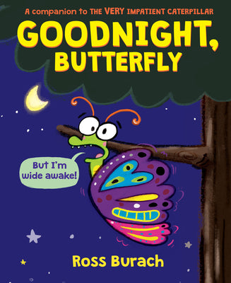 Cover Image for Goodnight, Butterfly (a Very Impatient Caterpillar Book) -- Ross Burach, Hardcover