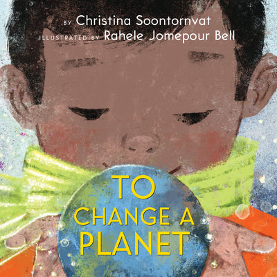 Cover Image for To Change a Planet -- Christina Soontornvat, Hardcover