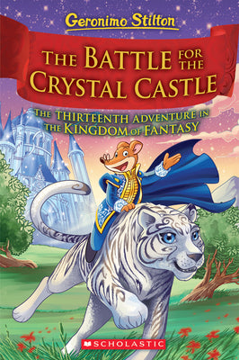 Cover Image for The Battle for Crystal Castle (Geronimo Stilton and the Kingdom of Fantasy #13) -- Geronimo Stilton, Hardcover