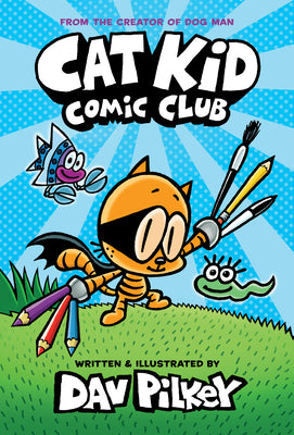 Cover Image for Cat Kid Comic Club: A Graphic Novel (Cat Kid Comic Club #1): From the Creator of Dog Man: Volume 1 -- Dav Pilkey, Hardcover
