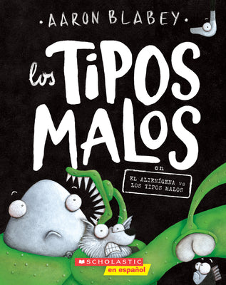 Cover Image for Los Tipos Malos En El Alienígena Vs Los Tipos Malos (the Bad Guys in Alien Vs Bad Guys): Volume 6 -- Aaron Blabey, Paperback