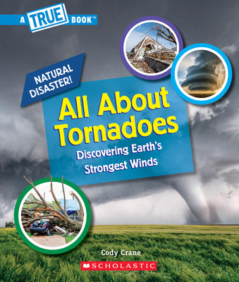 Cover Image for All about Tornadoes (a True Book: Natural Disasters) -- Cody Crane, Paperback