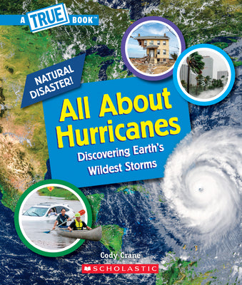 Cover Image for All about Hurricanes (a True Book: Natural Disasters) -- Cody Crane, Paperback
