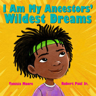 I Am My Ancestors' Wildest Dreams -- Tanisia Moore, Hardcover