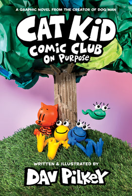 Cover Image for Cat Kid Comic Club: On Purpose: A Graphic Novel (Cat Kid Comic Club #3): From the Creator of Dog Man: Volume 3 -- Dav Pilkey, Library Binding