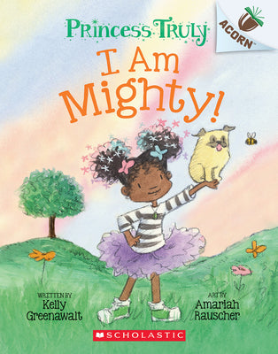Cover Image for I Am Mighty: An Acorn Book (Princess Truly #6): Volume 6 -- Kelly Greenawalt, Paperback