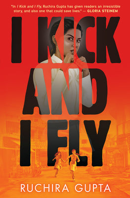 Cover Image for I Kick and I Fly -- Ruchira Gupta, Hardcover
