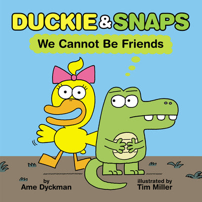 Cover Image for Duckie & Snaps: We Cannot Be Friends -- Ame Dyckman, Hardcover