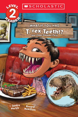 Cover Image for What If You Had T. Rex Teeth?: And Other Dinosaur Parts (Scholastic Reader, Level 2) -- Sandra Markle, Paperback