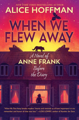 Cover Image for When We Flew Away: A Novel of Anne Frank Before the Diary -- Alice Hoffman, Hardcover
