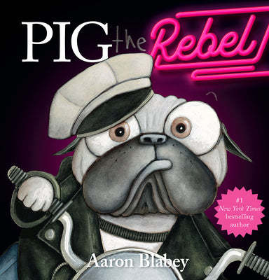 Cover Image for Pig the Rebel (Pig the Pug) -- Aaron Blabey, Hardcover