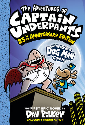 Cover Image for The Adventures of Captain Underpants (Now with a Dog Man Comic!): 25 1/2 Anniversary Edition: Volume 1 -- Dav Pilkey, Hardcover
