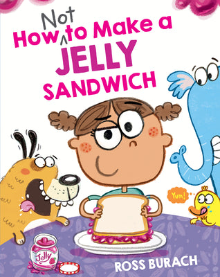 Cover Image for How Not to Make a Jelly Sandwich -- Ross Burach, Hardcover