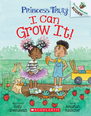 Cover Image for I Can Grow It!: An Acorn Book (Princess Truly #10): Volume 10 -- Kelly Greenawalt, Paperback