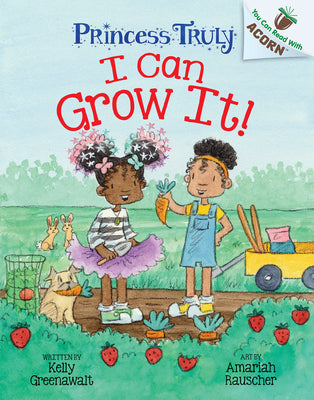 I Can Grow It!: An Acorn Book (Princess Truly #10) -- Kelly Greenawalt, Hardcover