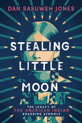 Cover Image for Stealing Little Moon: The Legacy of the American Indian Boarding Schools (Scholastic Focus) -- Dan Sasuweh Jones, Hardcover