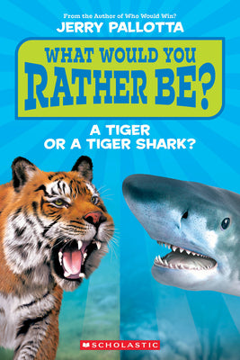 Cover Image for What Would You Rather Be? a Tiger or a Tiger Shark? -- Jerry Pallotta, Paperback