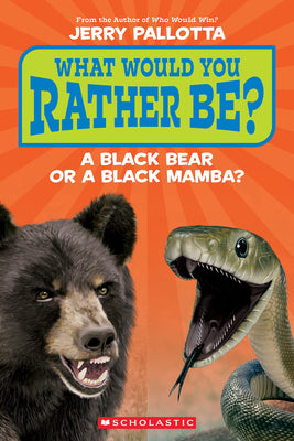 Cover Image for What Would You Rather Be? a Black Bear or a Black Mamba? -- Jerry Pallotta, Paperback