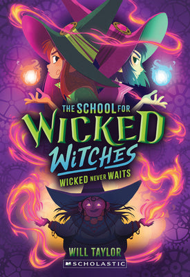 Cover Image for Wicked Never Waits (the School for Wicked Witches #2) -- Will Taylor, Paperback