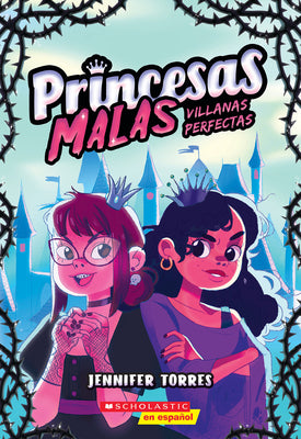 Cover Image for Princesas Malas #1: Villanas Perfectas (Bad Princesses #1: Perfect Villains) -- Jennifer Torres, Paperback