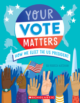 Cover Image for Your Vote Matters: How We Elect the Us President -- Rebecca Katzman, Hardcover