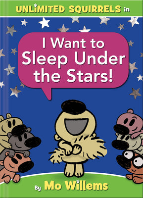 Cover Image for I Want to Sleep Under the Stars!-An Unlimited Squirrels Book -- Mo Willems, Hardcover