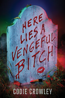 Cover Image for Here Lies a Vengeful Bitch -- Codie Crowley, Hardcover