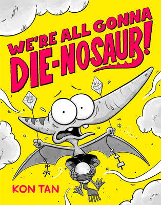Cover Image for We're All Gonna Die-Nosaur! -- Kon Tan, Paperback