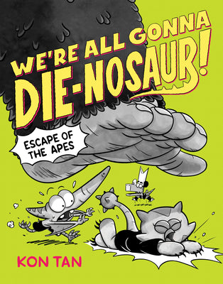Cover Image for We're All Gonna Die-Nosaur!: Escape of the Apes -- Kon Tan, Hardcover