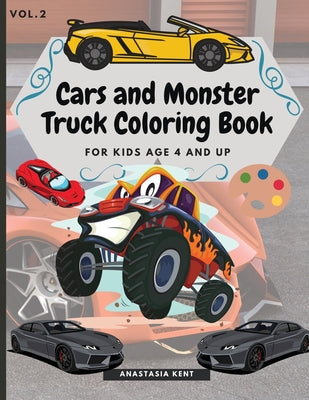 Cover Image for Cars and Monster Truck Coloring Book For kids age 4 and Up: Fun Coloring book with amazing Cars and Monster Trucks -- Anastasia Kent, Paperback
