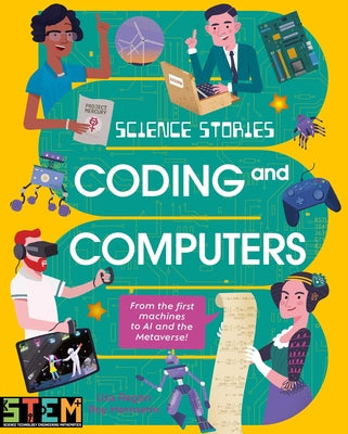 Cover Image for Science Stories: Coding and Computers: From the First Machines to AI and the Metaverse -- Lisa Regan, Paperback
