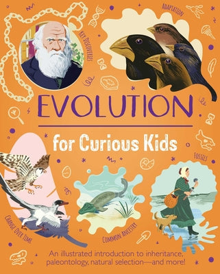 Cover Image for Evolution for Curious Kids: An Illustrated Introduction to Inheritance, Paleontology, Natural Selection and More! -- Anna Claybourne, Hardcover