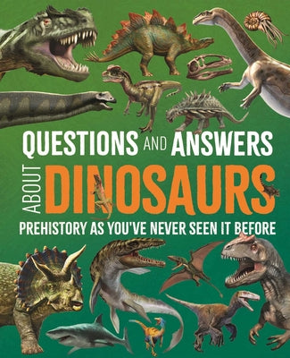 Cover Image for Questions and Answers about Dinosaurs: Prehistory as You've Never Seen It Before -- Clare Hibbert, Hardcover