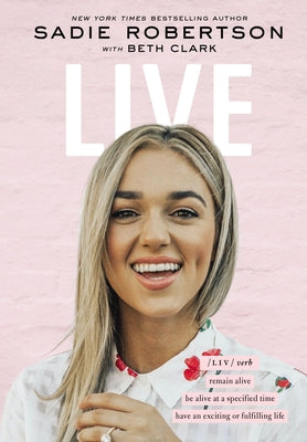 Cover Image for Live: Remain Alive, Be Alive at a Specified Time, Have an Exciting or Fulfilling Life -- Sadie Robertson Huff, Hardcover