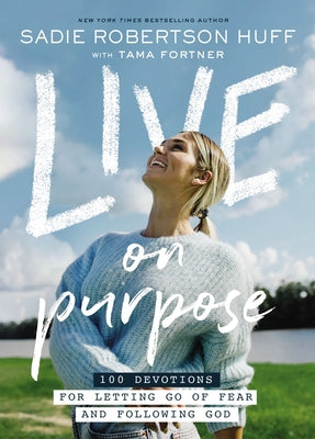 Cover Image for Live on Purpose: 100 Devotions for Letting Go of Fear and Following God -- Sadie Robertson Huff, Hardcover