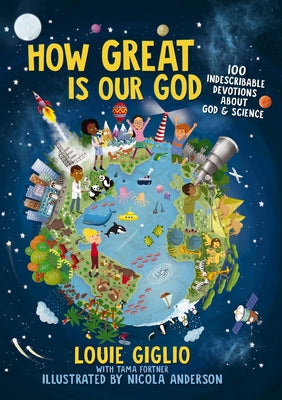 How Great Is Our God: 100 Indescribable Devotions about God and Science -- Louie Giglio, Hardcover