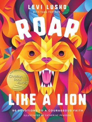 Cover Image for Roar Like a Lion: 90 Devotions to a Courageous Faith -- Levi Lusko, Hardcover