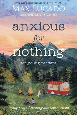 Cover Image for Anxious for Nothing (Young Readers Edition): Living Above Anxiety and Loneliness -- Max Lucado, Paperback