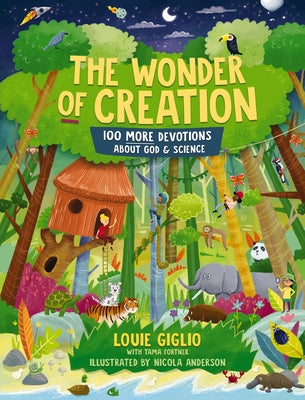 The Wonder of Creation: 100 More Devotions about God and Science -- Louie Giglio, Hardcover