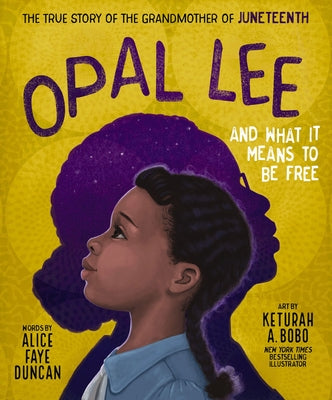 Cover Image for Opal Lee and What It Means to Be Free: The True Story of the Grandmother of Juneteenth -- Alice Faye Duncan, Hardcover