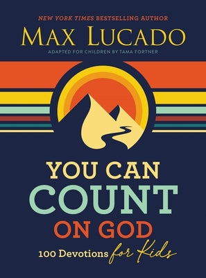 Cover Image for You Can Count on God: 100 Devotions for Kids (Short Devotions to Help Kids Worry Less and Trust God More) -- Max Lucado, Hardcover