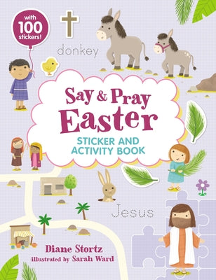 Cover Image for Say and Pray Bible Easter Sticker and Activity Book -- Diane M. Stortz, Paperback