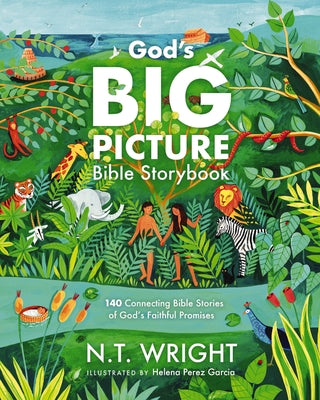 God's Big Picture Bible Storybook: 140 Connecting Bible Stories of God's Faithful Promises -- N. T. Wright, Hardcover