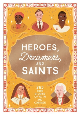 Cover Image for Heroes, Dreamers, and Saints: 365 True Stories of Faith and Courage -- Isabel Muñoz, Hardcover