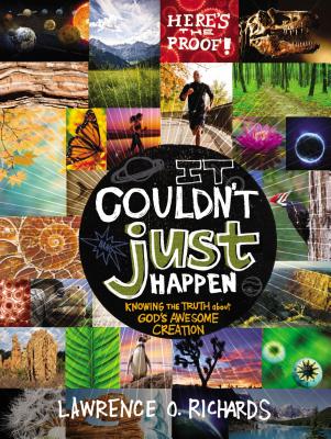 Cover Image for It Couldn't Just Happen: Knowing the Truth about God's Awesome Creation -- Lawrence O. Richards, Paperback