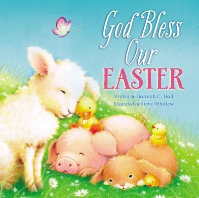 Cover Image for God Bless Our Easter: An Easter and Springtime Book for Kids -- Hannah Hall, Board Books