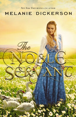 Cover Image for The Noble Servant: A YA Fairytale Retelling -- Melanie Dickerson, Paperback